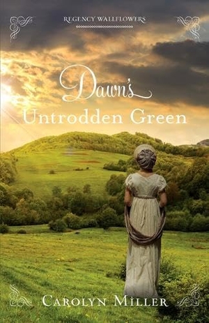 Miller, Carolyn. Dawn's Untrodden Green. Kregel Publications, 2023.