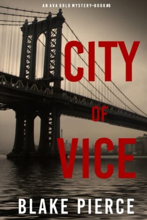 Pierce. City of Vice - An Ava Gold Mystery (Book 6): An Ava Gold Mystery (Book 6). Blake Pierce, 2022.