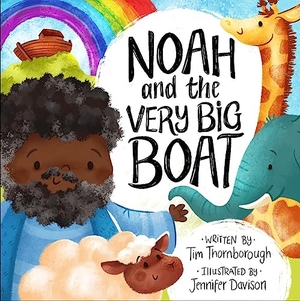 Thornborough, Tim. Noah and the Very Big Boat. Good Book Co, 2019.