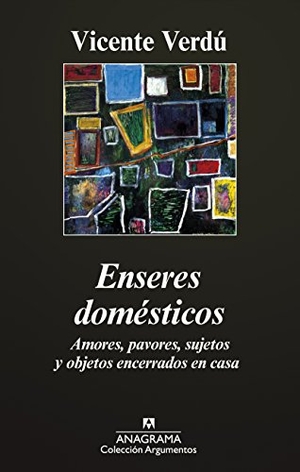 Verdú, Vicente. Enseres domésticos : amores, pavores, sujetos y objetos encerrados en casa. Editorial Anagrama S.A., 2014.