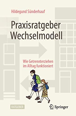 Sünderhauf, Hildegund. Praxisratgeber Wechselmodell - Wie Getrennterziehen im Alltag funktioniert. Springer-Verlag GmbH, 2020.