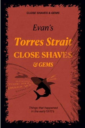 Evan. Evan's CLOSE SHAVES & GEMS - Book 1 -Torres Strait - Things that happened in the early 1970's. Independently published, 2021.