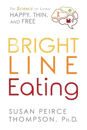 Peirce Thompson, Susan. Bright Line Eating - The Science of Living Happy, Thin and Free. Hay House, 2021.