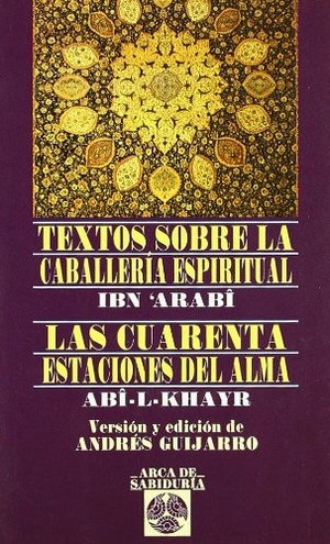 Ibn °Arabi, Muhyi L-Din / Guijarro Araque, Andrés et al. Textos sobre la caballería espiritual : las cuarenta estaciones del alma. Editorial Edaf, S.L., 2006.