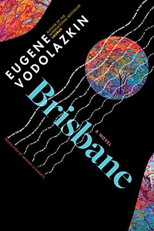 Vodolazkin, Eugene. Brisbane - From the award-winning author of Laurus. Plough Publishing House, 2022.
