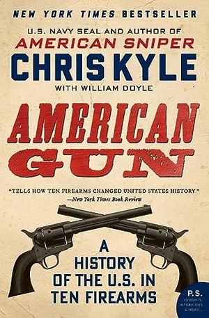 Kyle, Chris / William Doyle. American Gun - A History of the U.S. in Ten Firearms. William Morrow & Company, 2020.