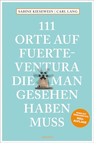 Lang, Carl / Sabine Kiesewein. 111 Orte auf Fuerteventura, die man gesehen haben muss - Reiseführer; Relaunch. Emons Verlag, 2023.