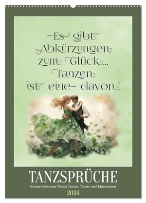 Löwer, Sabine. Tanzsprüche (Wandkalender 2024 DIN A2 hoch), CALVENDO Monatskalender - Humorvolles zum Thema Tanzen, Tänzer und Tänzerinnen. Calvendo, 2023.