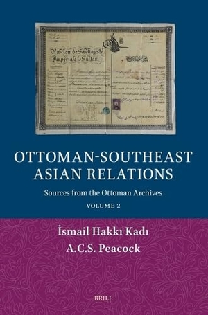 Kad& / A C S Peacock. Ottoman-Southeast Asian Relations - Sources from the Ottoman Archives. Volume 2. Brill, 2026.