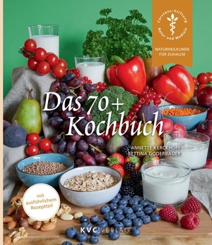 Kerckhoff, Annette / Bettina Goderbauer. Das 70+ Kochbuch - Wie Sie sich im Alter gut versorgen. KVC Verlag, 2021.