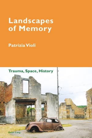 Violi, Patrizia. Landscapes of Memory - Trauma, Space, History. Peter Lang, 2017.