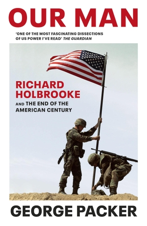 Packer, George. Our Man - Richard Holbrooke and th