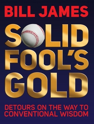 James, Bill. Solid Fool's Gold: Detours on the Way to Conventional Wisdom. ACTA PUBN, 2011.