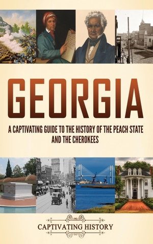 History, Captivating. Georgia - A Captivating Guide to the History of the Peach State and the Cherokees. Captivating History, 2024.