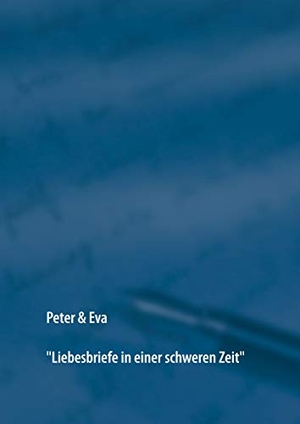 Kübler, Sven M.. Peter & Eva - Liebesbriefe in einer schweren Zeit. Books on Demand, 2019.