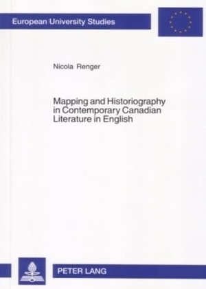 Renger, Nicola. Mapping and Historiography in Contemporary Canadian Literature in English. Peter Lang, 2005.