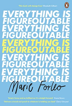 Forleo, Marie. Everything is Figureoutable - The #1 New York Times Bestseller. Penguin Books Ltd (UK), 2020.
