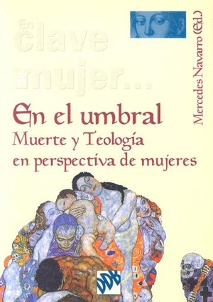 Navarro Puerto, Mercedes / Gómez-Acebo, Isabel et al. En el umbral : muerte y teología en perspectiva de mujeres. Desclée De Brouwer, 2006.