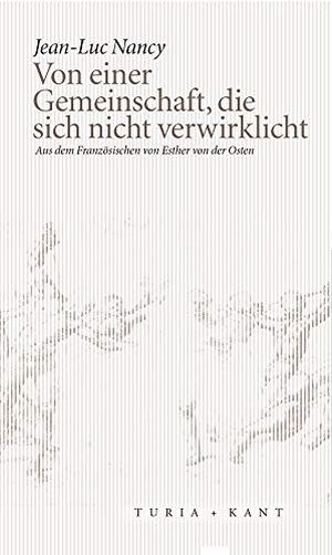 Nancy, Jean-Luc. Von einer Gemeinschaft, die sich nicht verwirklicht. Turia + Kant, Verlag, 2018.
