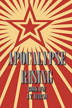 Marsh, J. T.. Apocalypse Rising - Book One (Trade Paperback). J.T. Marsh, 2019.