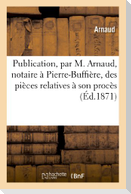 Publication, Par M. Arnaud, Notaire À Pierre-Buffière, Des Pièces Relatives À Son Procès: Avec Le Sieur Morein