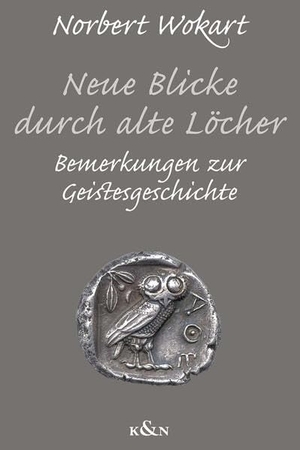 Wokart, Norbert. Neue Blicke durch alte Löcher - Bemerkungen zur Geistesgeschichte. Königshausen & Neumann, 2026.