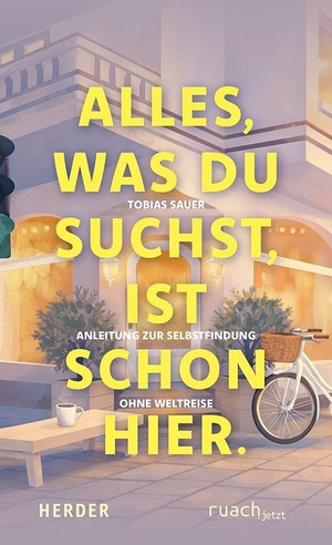 Sauer, Tobias. Alles, was du suchst, ist schon hier - Anleitung zur Selbstfindung ohne Weltreise. Herder Verlag GmbH, 2026.