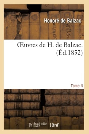 de Balzac, Honoré. Oeuvres de H. de Balzac. Tome 4. Hachette Livre, 2013.