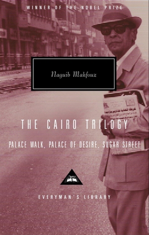 Mahfouz, Naguib. The Cairo Trilogy - Palace Walk, Palace of Desire, Sugar Street; Introduction by Sabry Hafez. Knopf Doubleday Publishing Group, 2001.