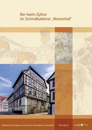 Thüringer Landesamt für Denkmalpflege und Archäologie - Bau- und Kunstdenkmalpflege. Der Iwein-Zyklus im Schmalkaldener "Hessenhof" - Arbeitsheft des Thüringer Landesamtes für Denkmalpflege und Archäologie - Bau- und Kunstdenkmalpflege, Neue Folge 58. Reinhold, E. Verlag, 2025.