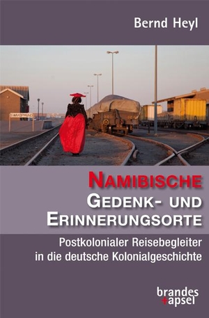 Heyl, Bernd. Namibische Gedenk- und Erinnerungsorte - Postkolonialer Reisebegleiter in die deutsche Kolonialgeschichte. Brandes + Apsel Verlag Gm, 2021.