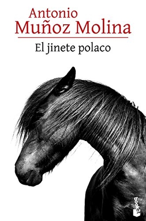 Muñoz Molina, Antonio. El jinete polaco. Booket, 2016.