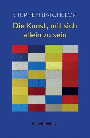 Batchelor, Stephen. Die Kunst, mit sich allein zu sein. Edition Steinrich, 2020.