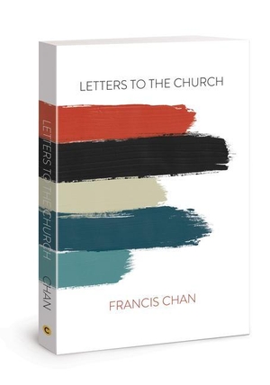 Chan, Francis. Letters to the Church. David C Cook, 2018.
