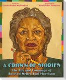 A Crown of Stories: The Life and Language of Beloved Writer Toni Morrison