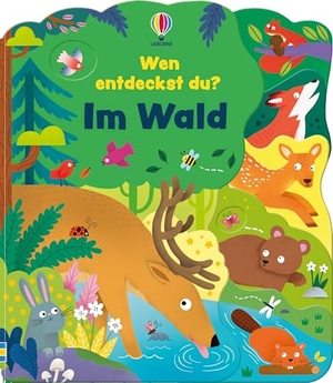 Beecham, Alice. Wen entdeckst du? Im Wald - speziell gerformte Seiten machen neugierig - Seite für Seite werden mehr Tiere im Wald aufgedeckt - für Kinder ab 2 Jahren. Usborne Verlag, 2026.