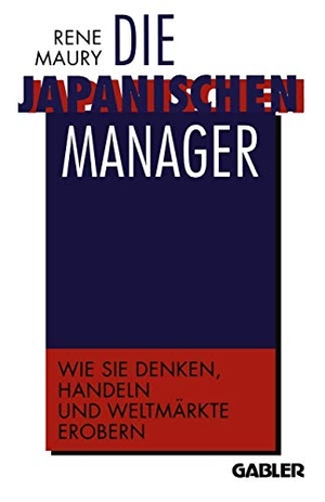 Die japanischen Manager - Wie sie denken, wie sie handeln, wie sie Weltmärkte erobern. Gabler Verlag, 2012.