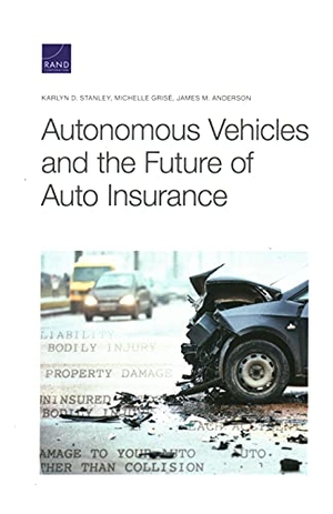 Stanley, Karlyn D / Grisé, Michelle et al. Autonomous Vehicles and the Future of Auto Insurance. RAND Corporation, 2021.