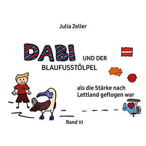 Zeller, Julia. Dabi und der Blaufusstölpel - als die Stärke nach Lettland geflogen war - Band VI. Books on Demand, 2024.