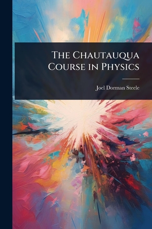 Steele, Joel Dorman. The Chautauqua Course in Physics. Creative Media Partners, LLC, 2025.