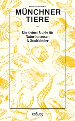 Parakenings, Marie. Münchner Tiere - Ein kleiner Guide für Naturbanausen und Stadtkinder. Kulturverlag Kadmos, 2022.