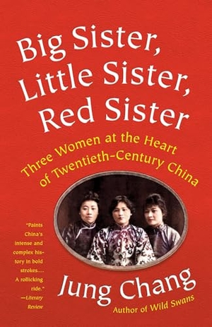 Chang, Jung. Big Sister, Little Sister, Red Sister - Three Women at the Heart of Twentieth-Century China. Knopf Doubleday Publishing Group, 2020.