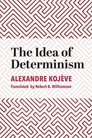 Kojève, Alexandre. The Idea of Determinism. St. Augustine's Press, 2024.