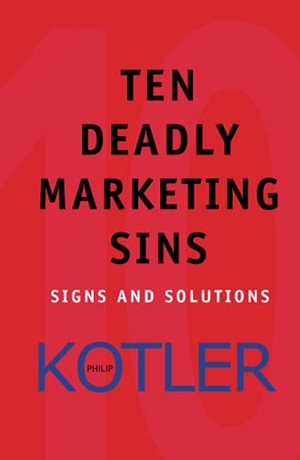 Kotler, Philip. Ten Deadly Marketing Sins - Signs and Solutions. Wiley, 2004.