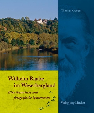 Krueger, Thomas. Wilhelm Raabe im Weserbergland - Eine literarische und fotogafische Spurensuche. Mitzkat, Jörg, 2011.