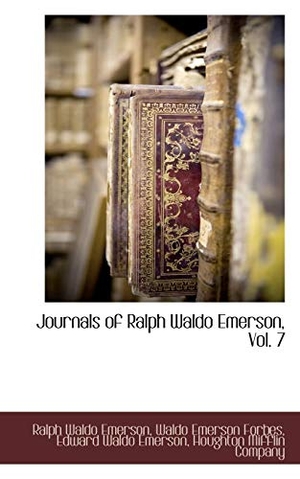 Emerson, Ralph Waldo / Forbes, Waldo Emerson et al. Journals of Ralph Waldo Emerson, Vol. 7. BiblioLife, 2009.