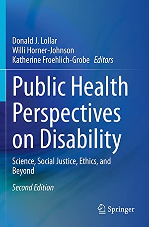 Lollar, Donald J. / Willi Horner-Johnson et al (Hrsg.). Public Health Perspectives on Disability - Science, Social Justice, Ethics, and Beyond. Springer, 2021.