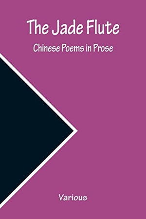Various. The Jade Flute - Chinese Poems in Prose. Alpha Editions, 2022.