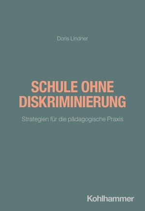 Lindner, Doris. Schule ohne Diskriminierung - Strategien für die pädagogische Praxis. Kohlhammer W., 2026.