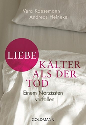 Kaesemann, Vera / Andreas Heineke. Liebe - kälter als der Tod - Einem Narzissten verfallen. Goldmann TB, 2016.